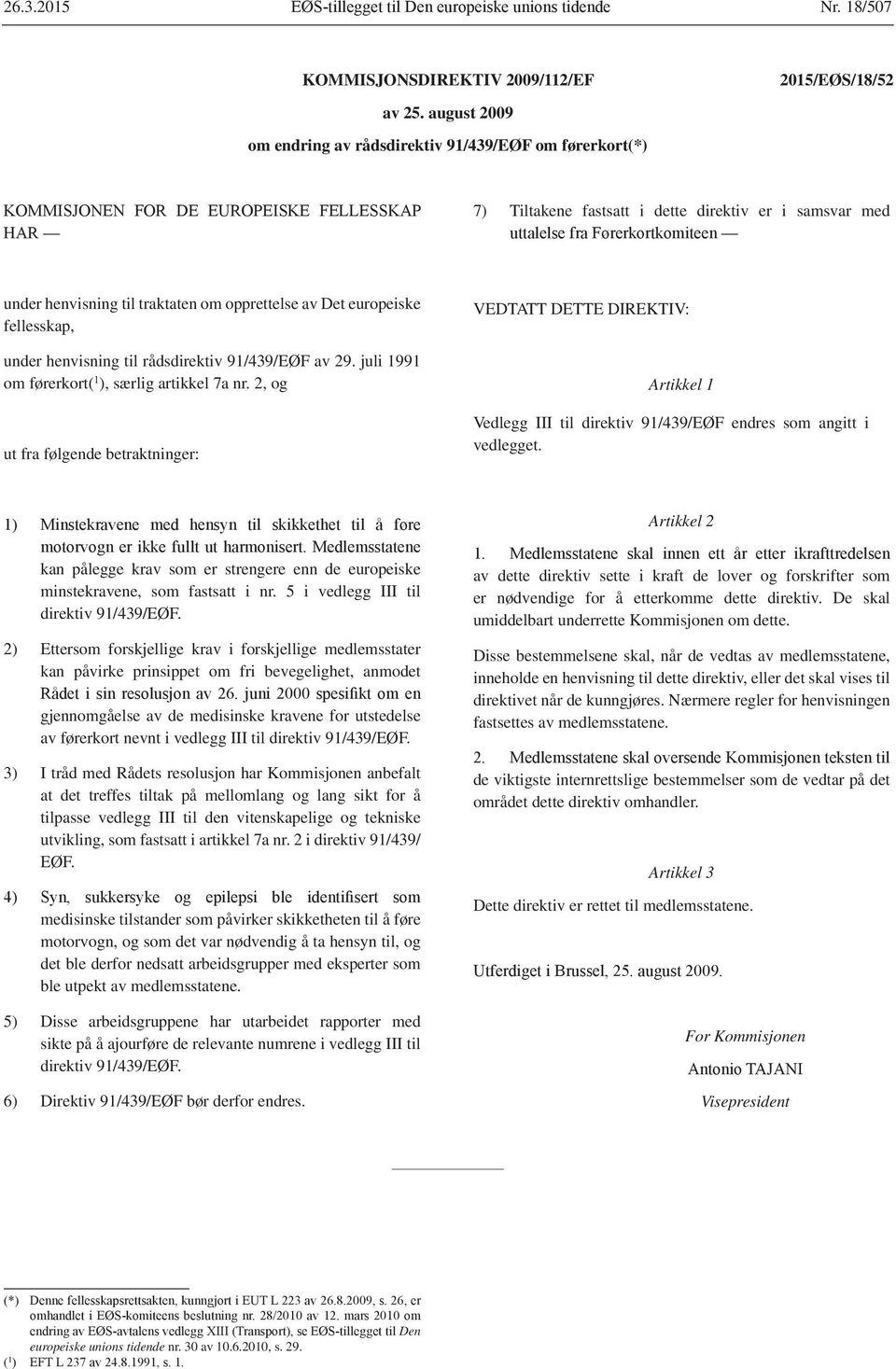 under henvisning til rådsdirektiv 91/439/EØF av 29. juli 1991 om førerkort( 1 ), særlig artikkel 7a nr.