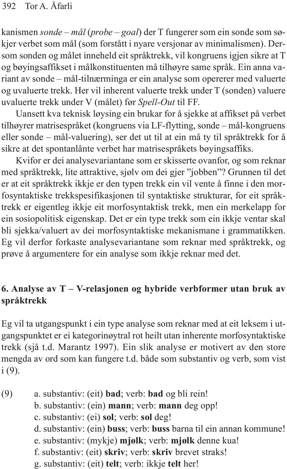 Ein anna variant av sonde mål-tilnærminga er ein analyse som opererer med valuerte og uvaluerte trekk.