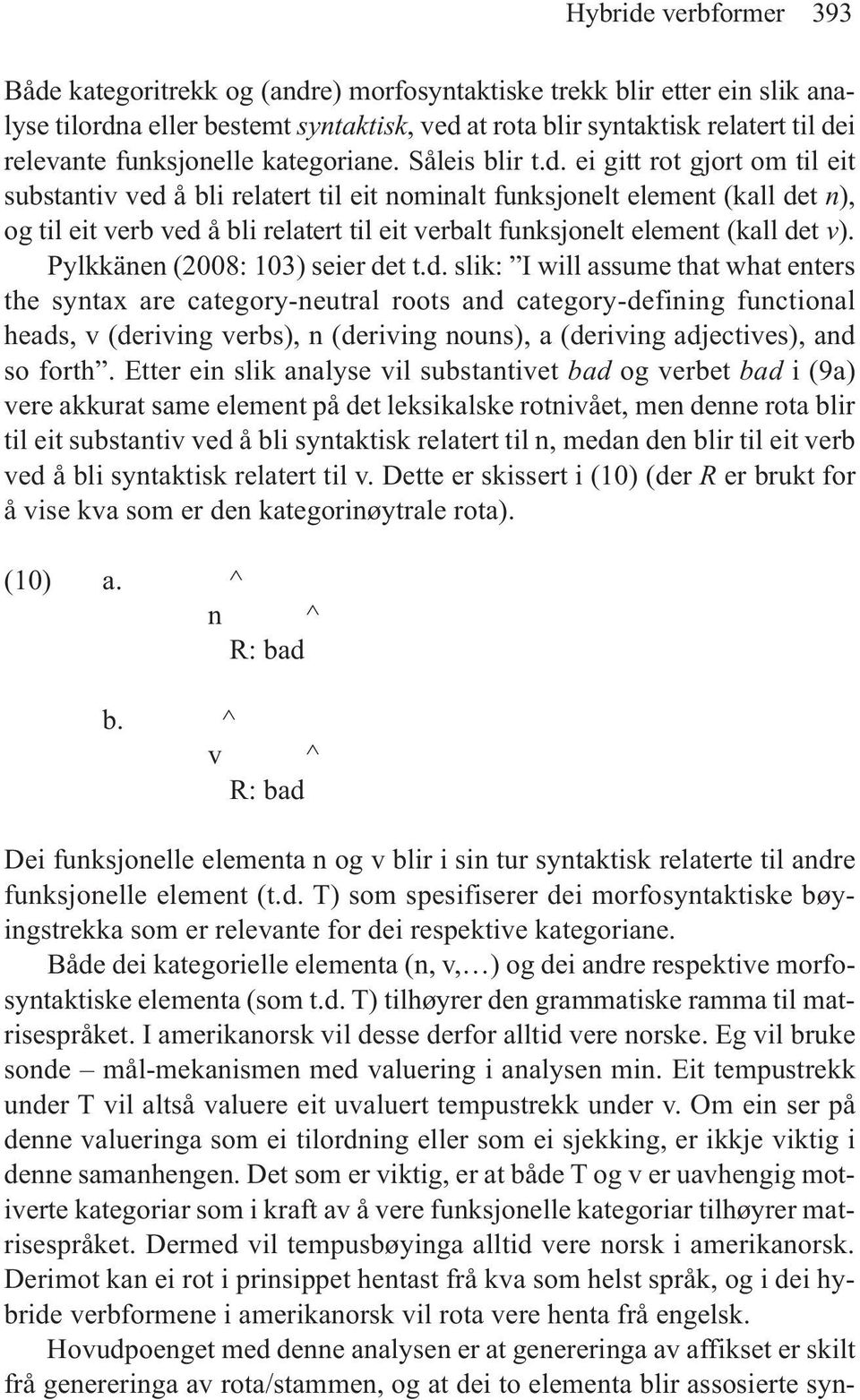 ei gitt rot gjort om til eit substantiv ved å bli relatert til eit nominalt funksjonelt element (kall det n), og til eit verb ved å bli relatert til eit verbalt funksjonelt element (kall det v).