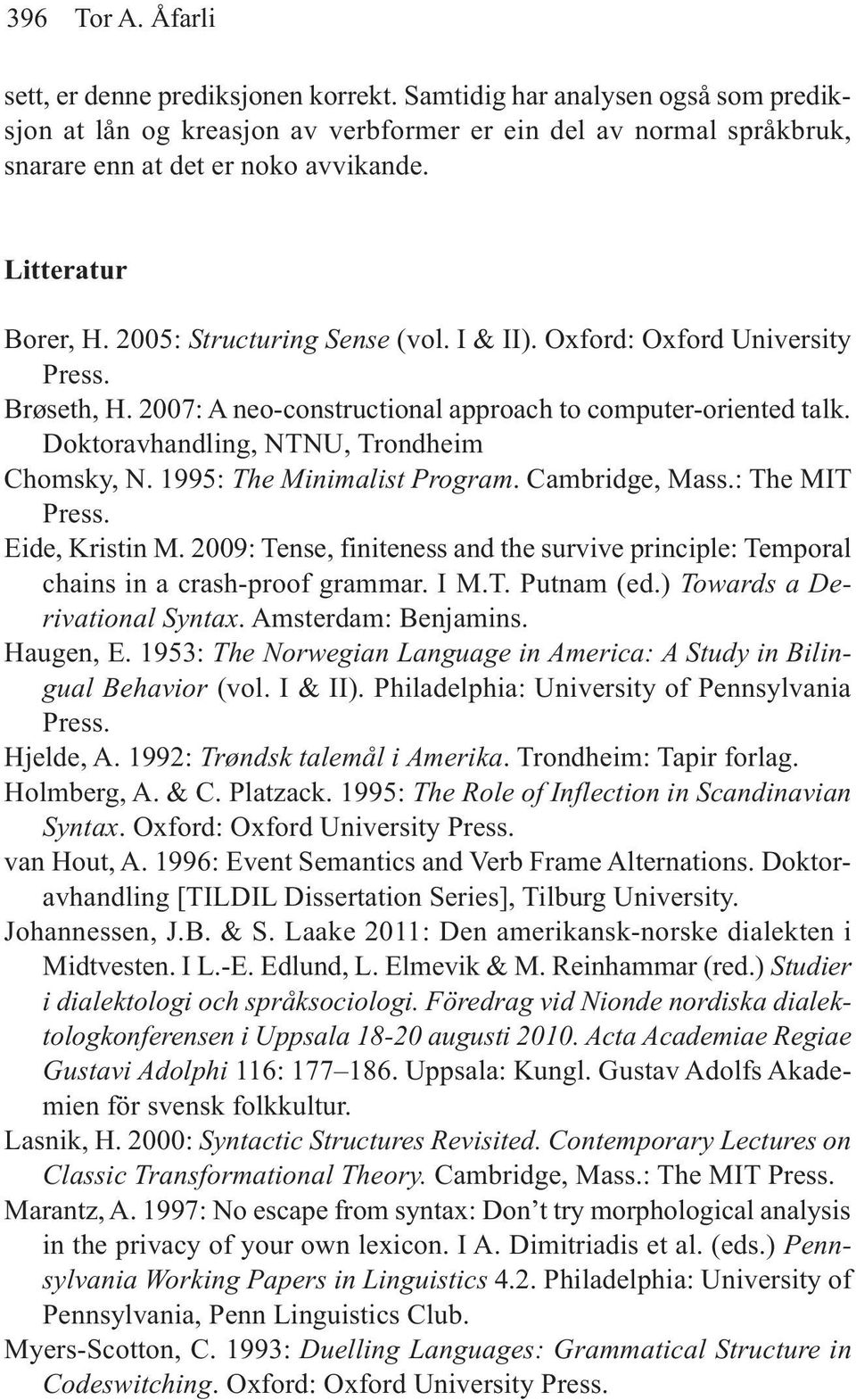 Doktoravhandling, NTNU, Trondheim Chomsky, N. 1995: The Minimalist Program. Cambridge, Mass.: The MIT Press. Eide, Kristin M.