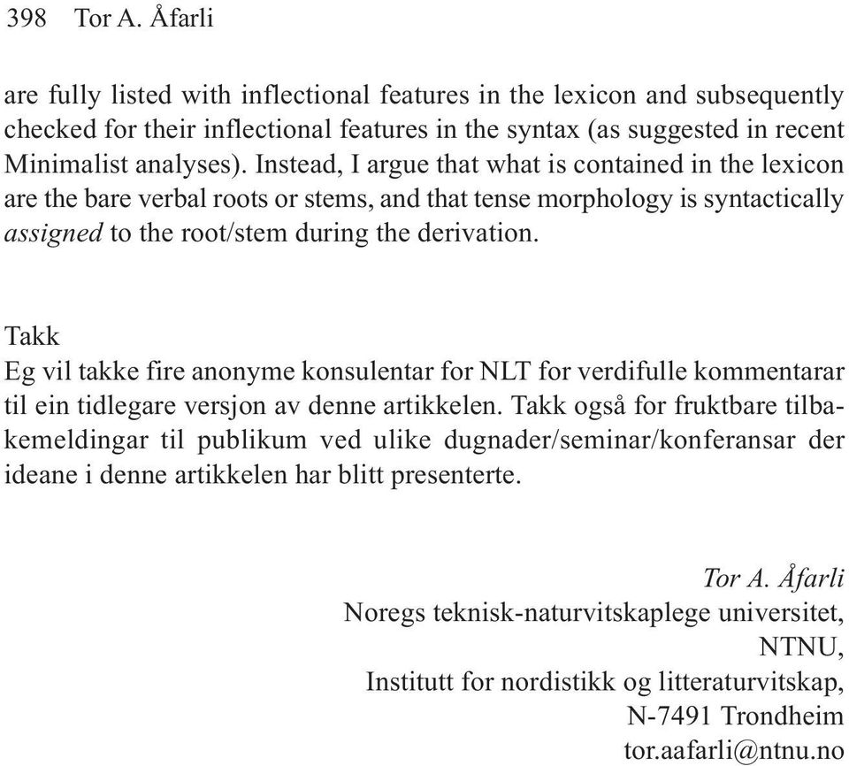 Takk Eg vil takke fire anonyme konsulentar for NLT for verdifulle kommentarar til ein tidlegare versjon av denne artikkelen.