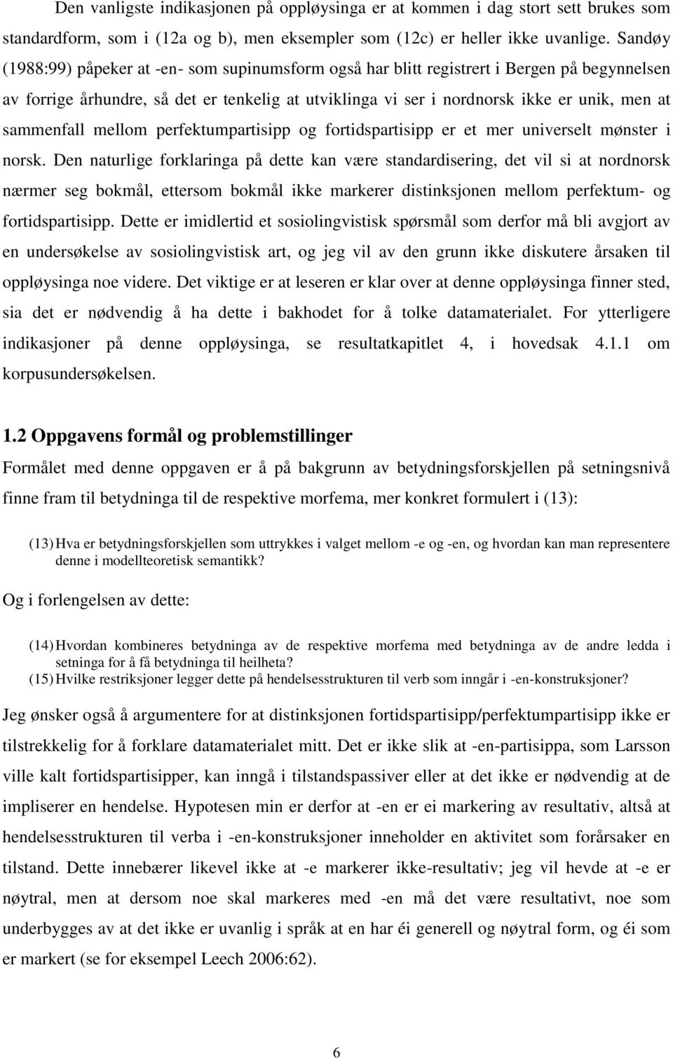 sammenfall mellom perfektumpartisipp og fortidspartisipp er et mer universelt mønster i norsk.