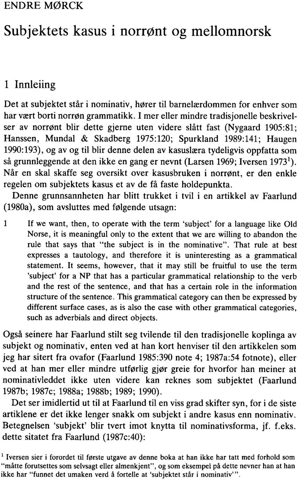 til blir denne delen av kasuslæra tydeligvis oppfatta som så grunnleggende at den ikke en gang er nevnt (Larsen 1969; Iversen 19731).