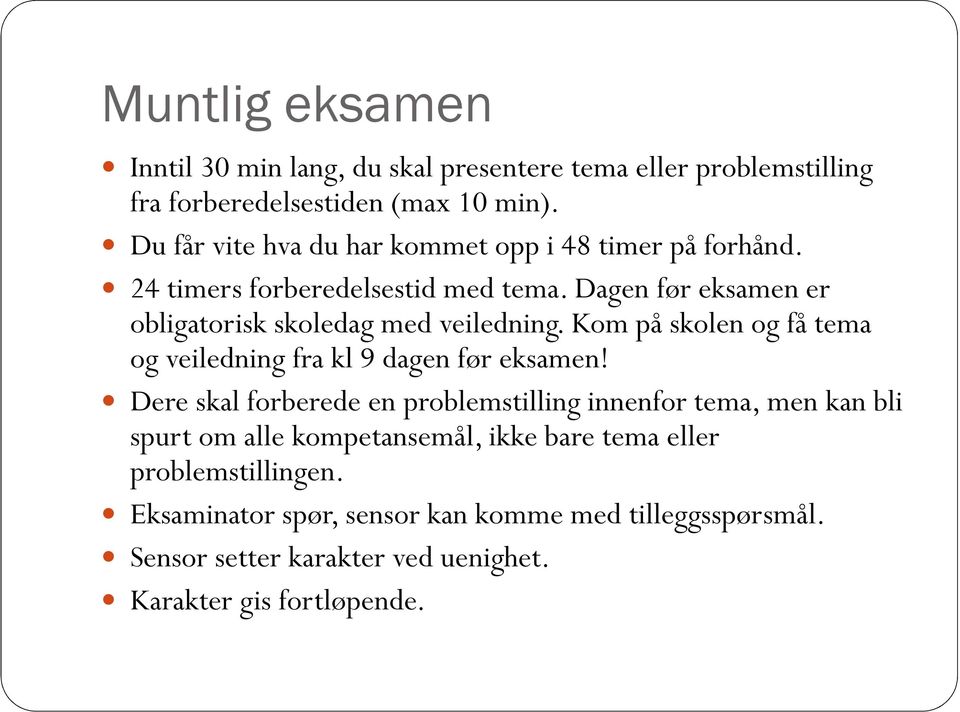 Dagen før eksamen er obligatorisk skoledag med veiledning. Kom på skolen og få tema og veiledning fra kl 9 dagen før eksamen!