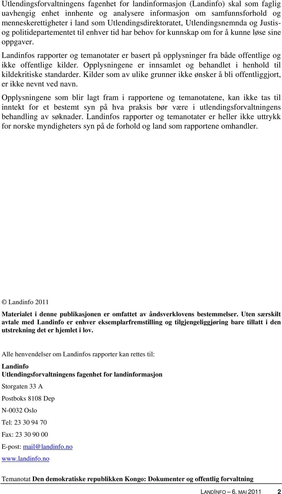 Landinfos rapporter og temanotater er basert på opplysninger fra både offentlige og ikke offentlige kilder. Opplysningene er innsamlet og behandlet i henhold til kildekritiske standarder.