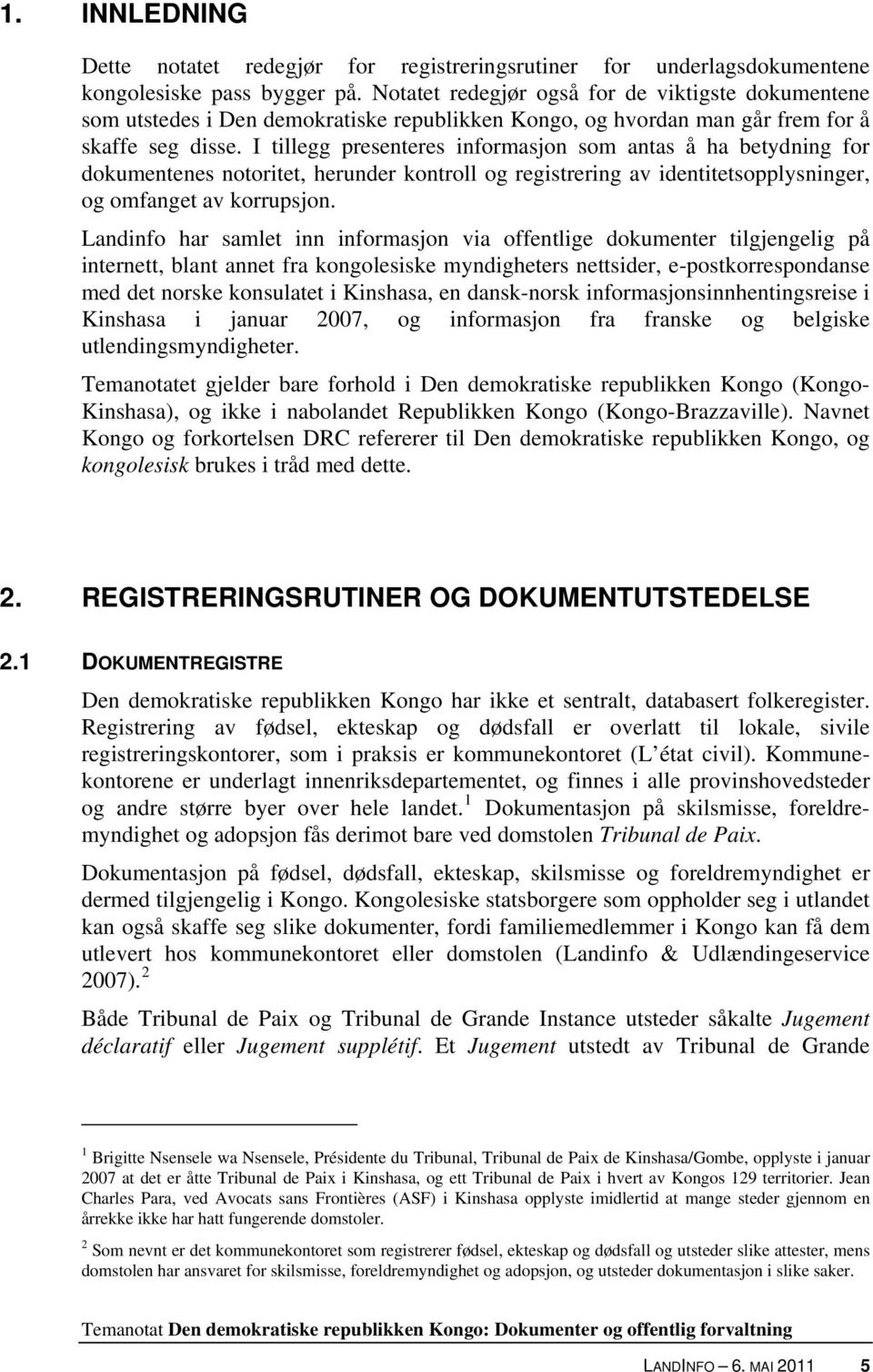 I tillegg presenteres informasjon som antas å ha betydning for dokumentenes notoritet, herunder kontroll og registrering av identitetsopplysninger, og omfanget av korrupsjon.