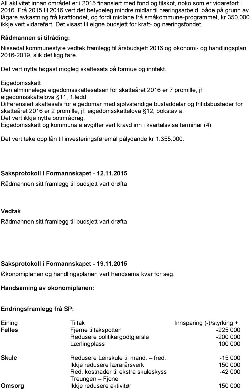 Det visast til eigne budsjett for kraft- og næringsfondet.