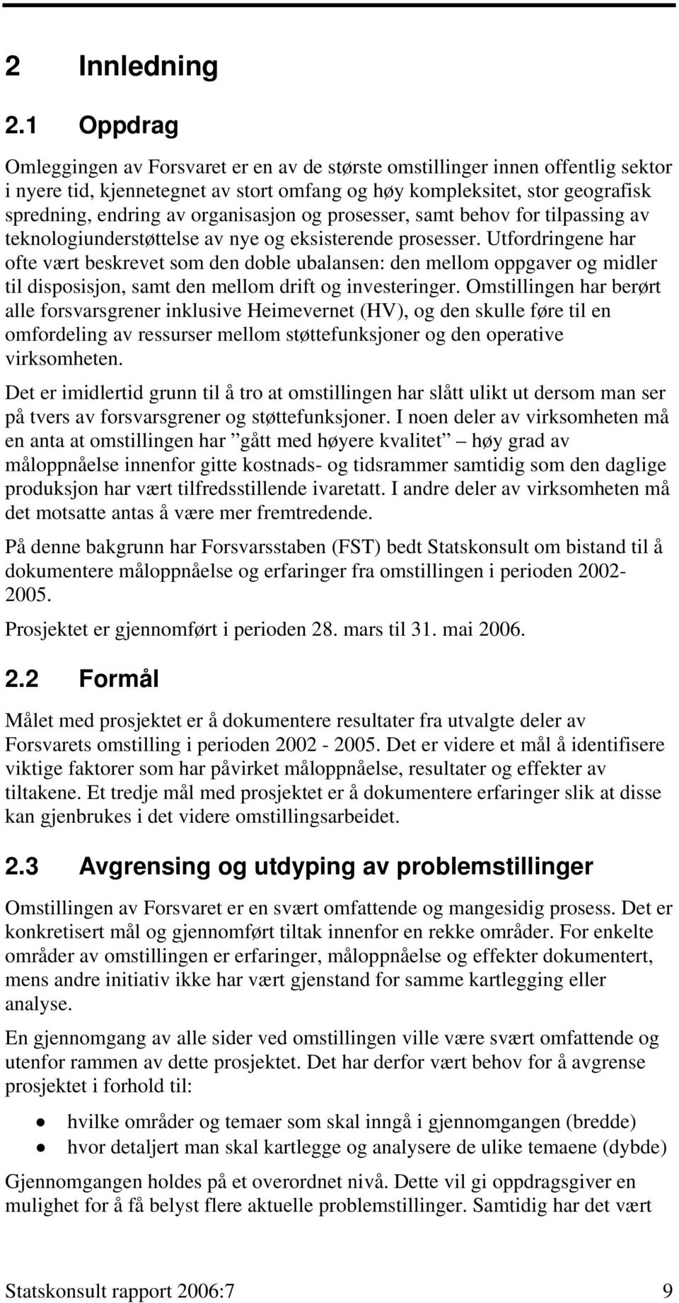 organisasjon og prosesser, samt behov for tilpassing av teknologiunderstøttelse av nye og eksisterende prosesser.