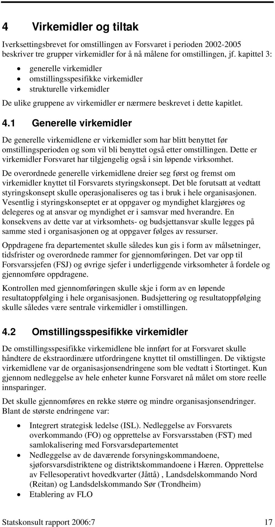 1 Generelle virkemidler De generelle virkemidlene er virkemidler som har blitt benyttet før omstillingsperioden og som vil bli benyttet også etter omstillingen.