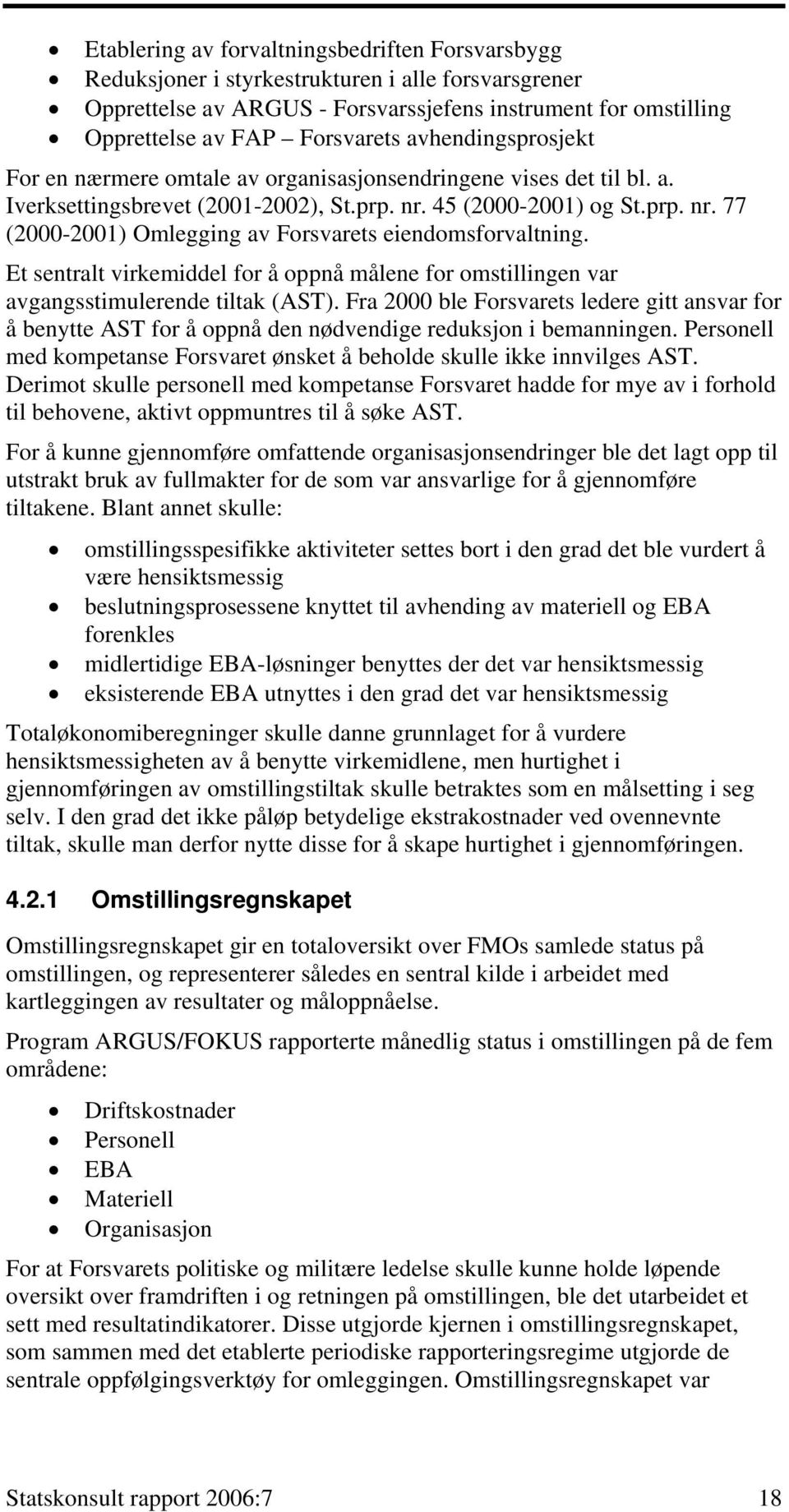 Et sentralt virkemiddel for å oppnå målene for omstillingen var avgangsstimulerende tiltak (AST).