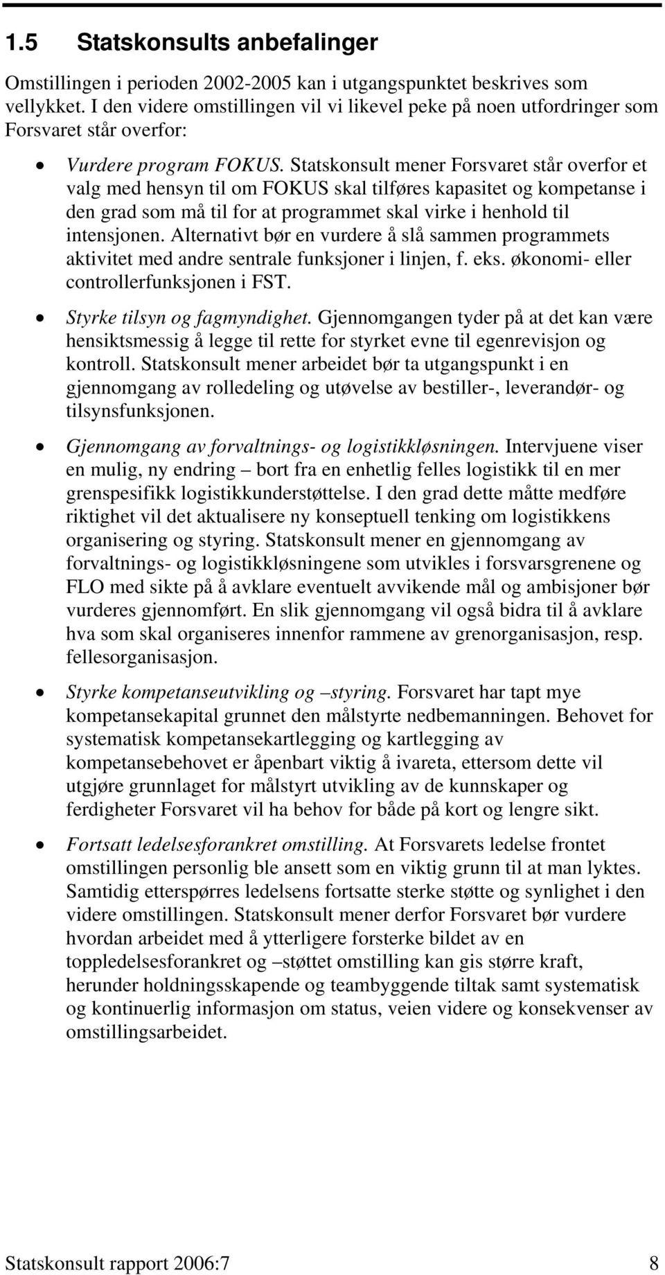 Statskonsult mener Forsvaret står overfor et valg med hensyn til om FOKUS skal tilføres kapasitet og kompetanse i den grad som må til for at programmet skal virke i henhold til intensjonen.