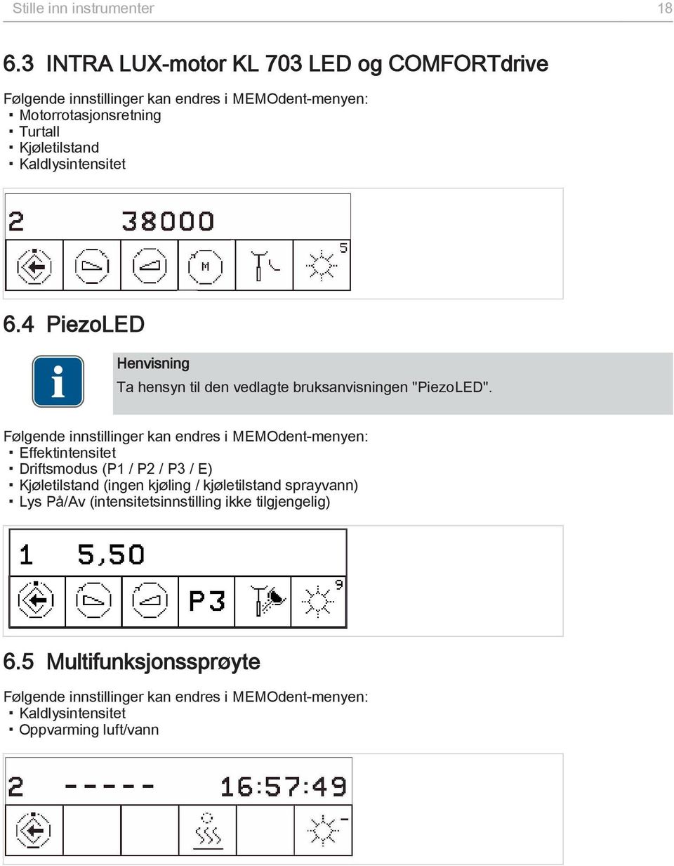 Kaldlysintensitet 6.4 PiezoLED Henvisning Ta hensyn til den vedlagte bruksanvisningen "PiezoLED".