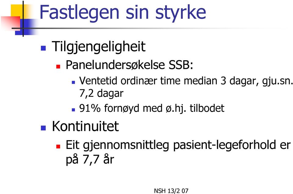 3 dagar, gju.sn. 7,2 dagar 91% fornøyd med ø.hj.