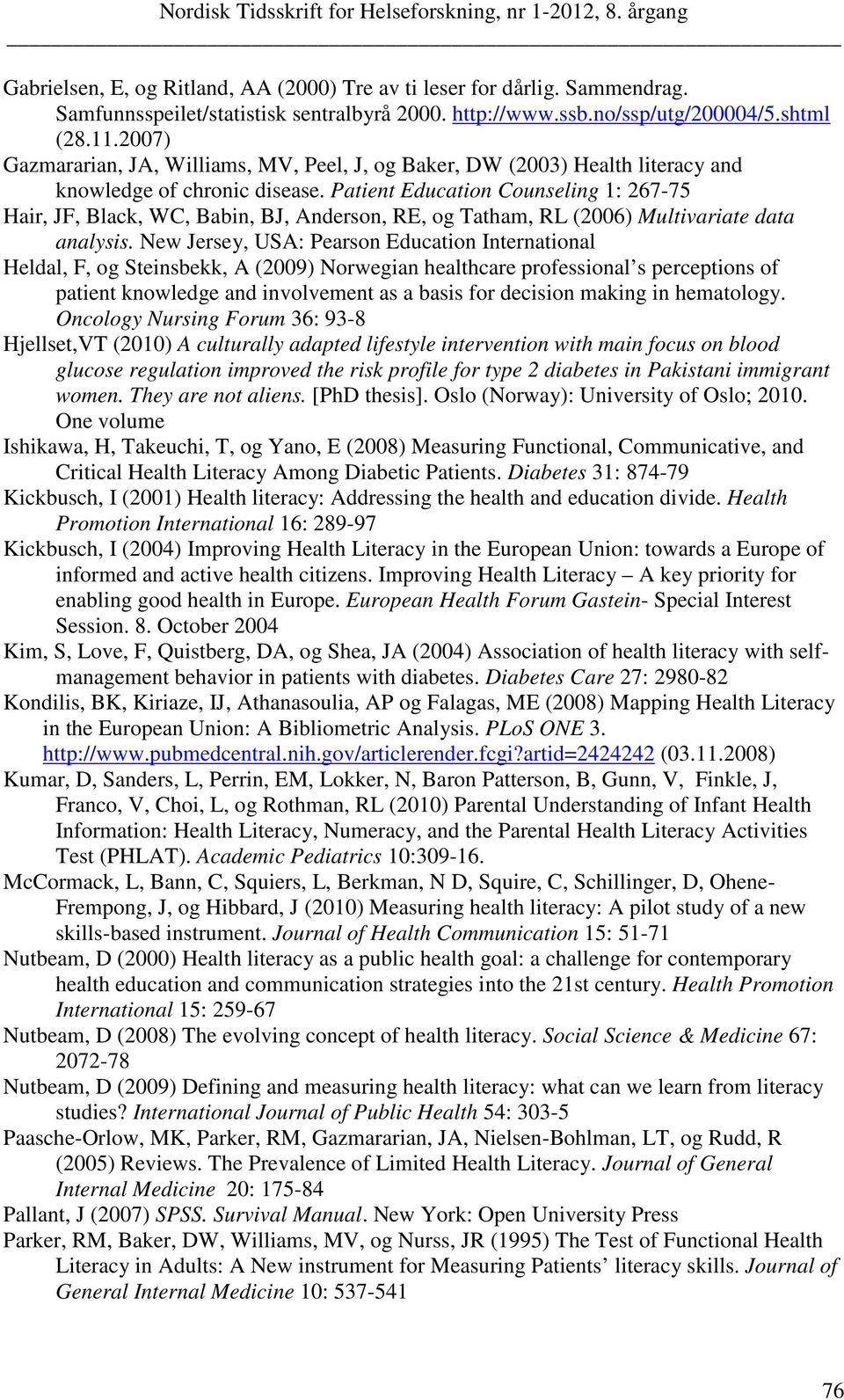 Patient Education Counseling 1: 267-75 Hair, JF, Black, WC, Babin, BJ, Anderson, RE, og Tatham, RL (2006) Multivariate data analysis.