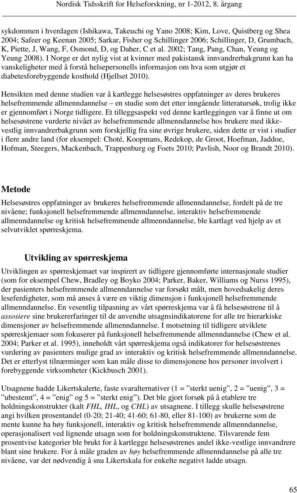 I Norge er det nylig vist at kvinner med pakistansk innvandrerbakgrunn kan ha vanskeligheter med å forstå helsepersonells informasjon om hva som utgjør et diabetesforebyggende kosthold (Hjellset