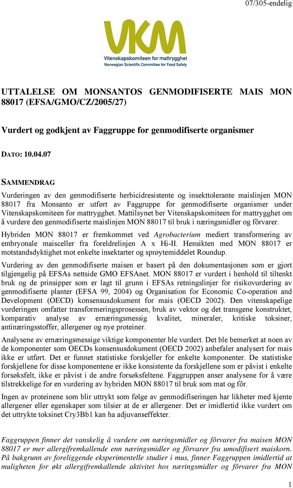 for mattrygghet. Mattilsynet ber Vitenskapskomiteen for mattrygghet om å vurdere den genmodifiserte maislinjen MON 88017 til bruk i næringsmidler og fôrvarer.