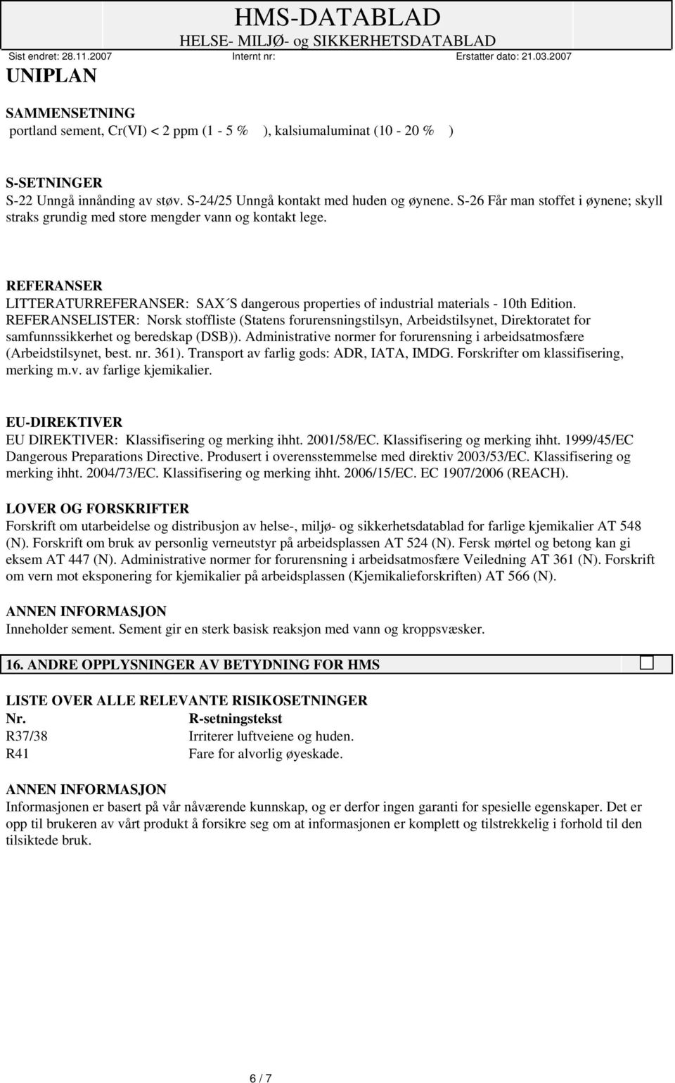 REFERANSELISTER: Norsk stoffliste (Statens forurensningstilsyn, Arbeidstilsynet, Direktoratet for samfunnssikkerhet og beredskap (DSB)).