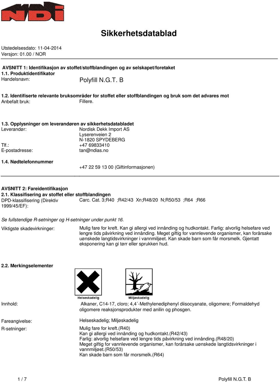 Nordisk Dekk Import AS Lyserenveien 2 N-1820 SPYDEBERG Tlf: +47 69833410 E-postadresse: tan@ndiasno 14 Nødtelefonnummer +47 22 59 13 00 (Giftinformasjonen) AVSNITT 2: Fareidentifikasjon 21