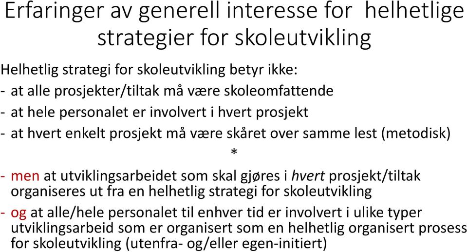 utviklingsarbeidet som skal gjøres i hvert prosjekt/tiltak organiseres ut fra en helhetlig strategi for skoleutvikling - og at alle/hele personalet til