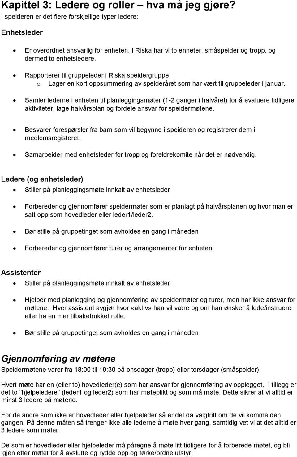 Rapporterer til gruppeleder i Riska speidergruppe o Lager en kort oppsummering av speideråret som har vært til gruppeleder i januar.