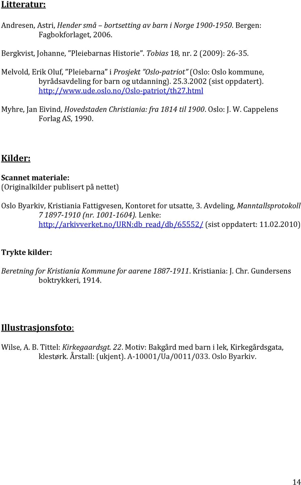 html Myhre, Jan Eivind, Hovedstaden Christiania: fra 1814 til 1900. Oslo: J. W. Cappelens Forlag AS, 1990.