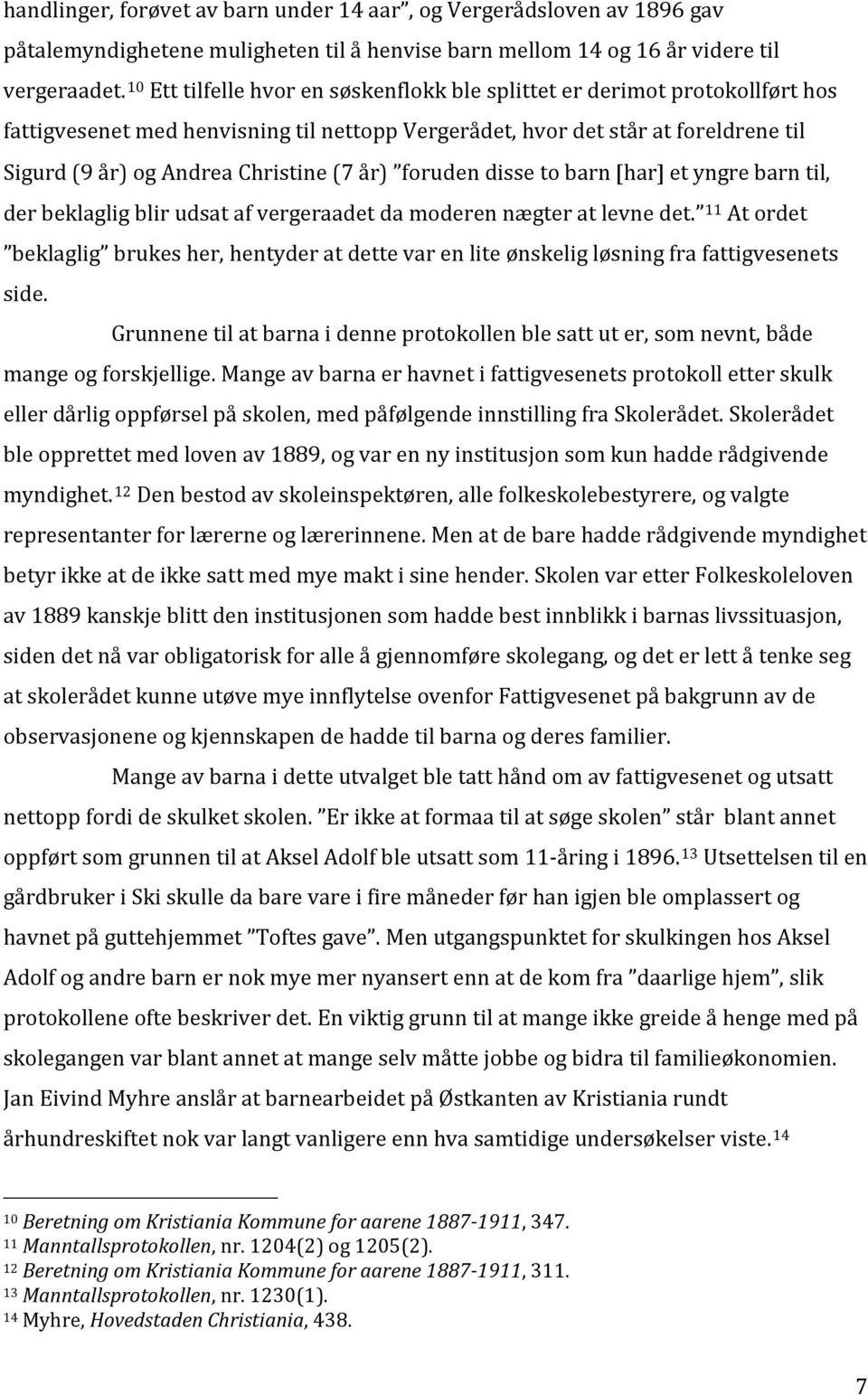 år) foruden disse to barn [har] et yngre barn til, der beklaglig blir udsat af vergeraadet da moderen nægter at levne det.