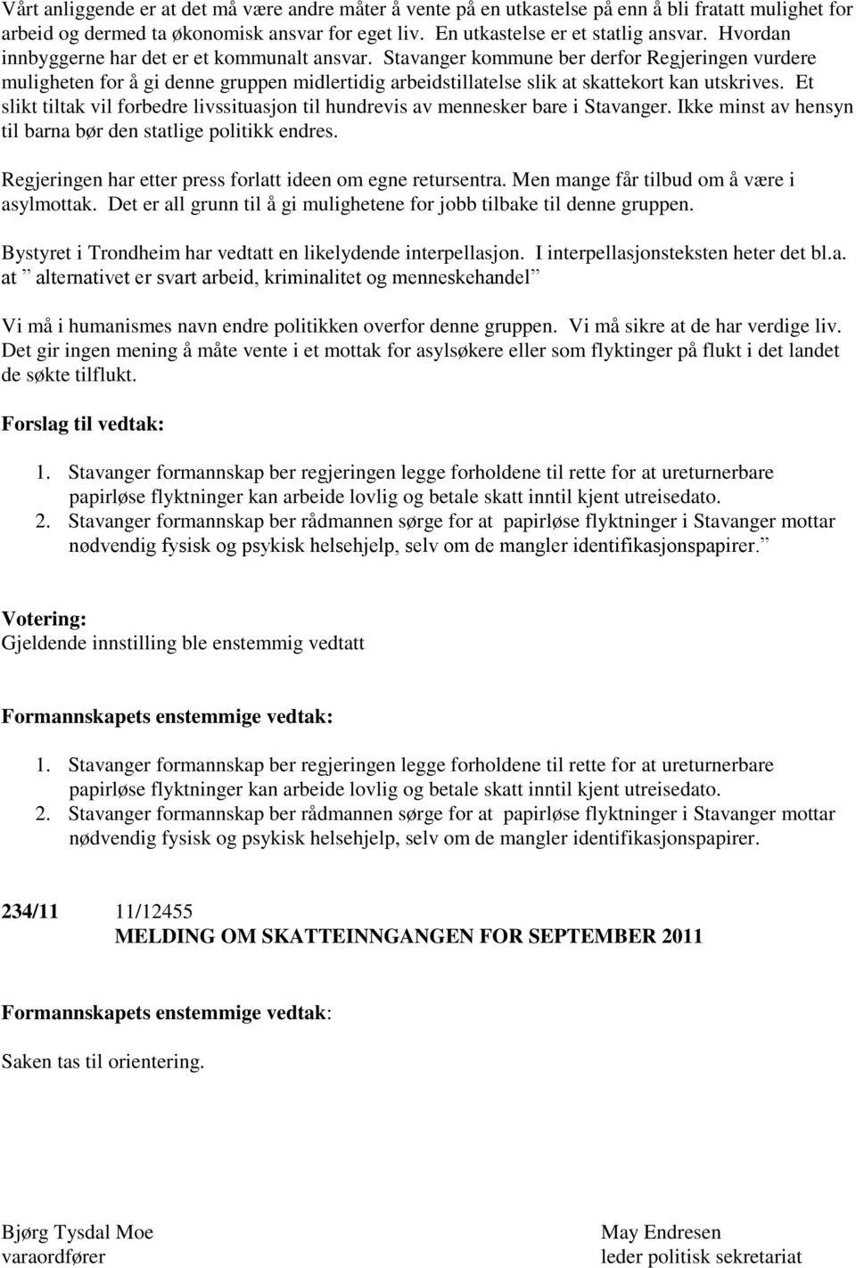 Et slikt tiltak vil forbedre livssituasjon til hundrevis av mennesker bare i Stavanger. Ikke minst av hensyn til barna bør den statlige politikk endres.