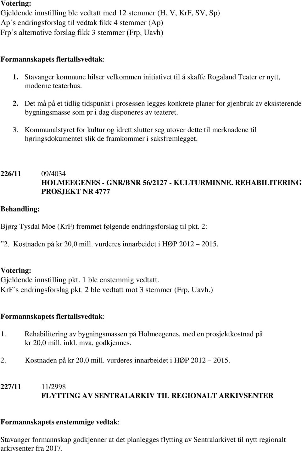 Det må på et tidlig tidspunkt i prosessen legges konkrete planer for gjenbruk av eksisterende bygningsmasse som pr i dag disponeres av teateret. 3.