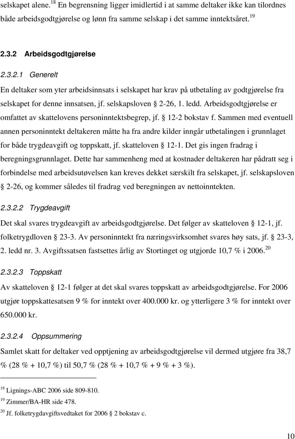 Arbeidsgodtgjørelse er omfattet av skattelovens personinntektsbegrep, jf. 12-2 bokstav f.