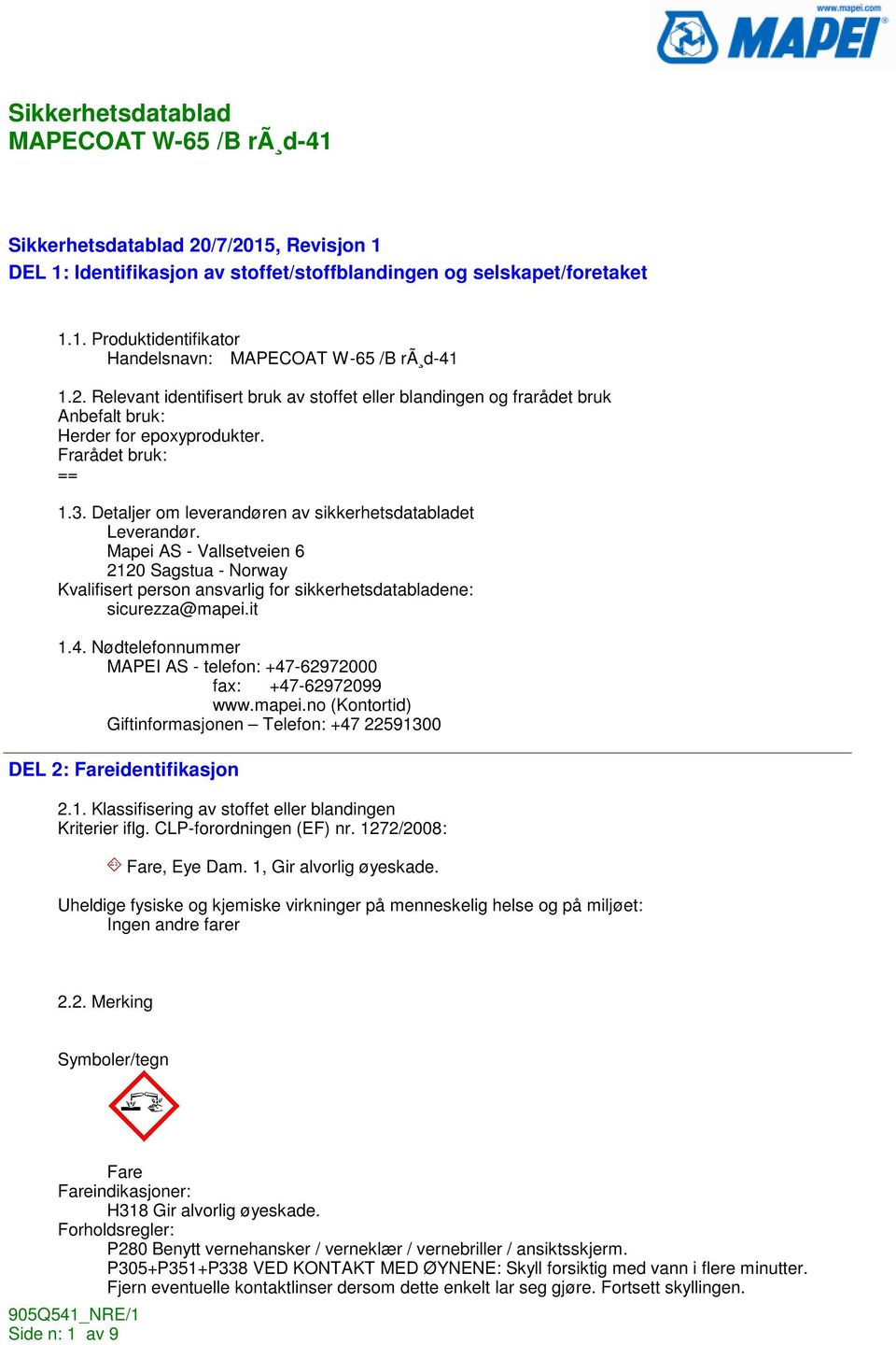 Mapei AS - Vallsetveien 6 2120 Sagstua - Norway Kvalifisert person ansvarlig for sikkerhetsdatabladene: sicurezza@mapei.it 1.4. Nødtelefonnummer MAPEI AS - telefon: +47-62972000 fax: +47-62972099 www.