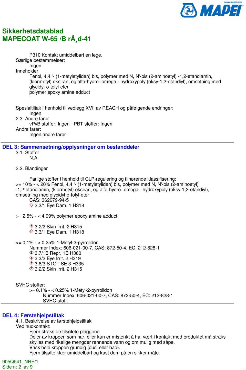 Andre farer vpvb stoffer: Ingen - PBT stoffer: Ingen Andre farer: Ingen andre farer DEL 3: Sammensetning/opplysninger om bestanddeler 3.1. Stoffer 3.2.