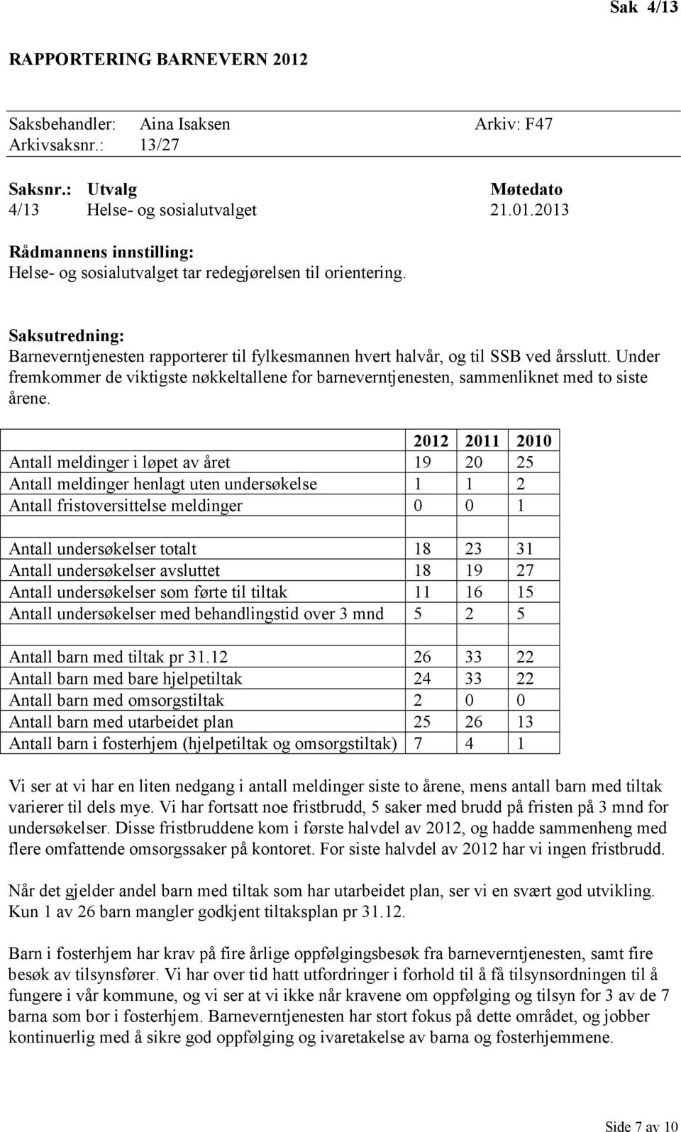 Under fremkommer de viktigste nøkkeltallene for barneverntjenesten, sammenliknet med to siste årene.