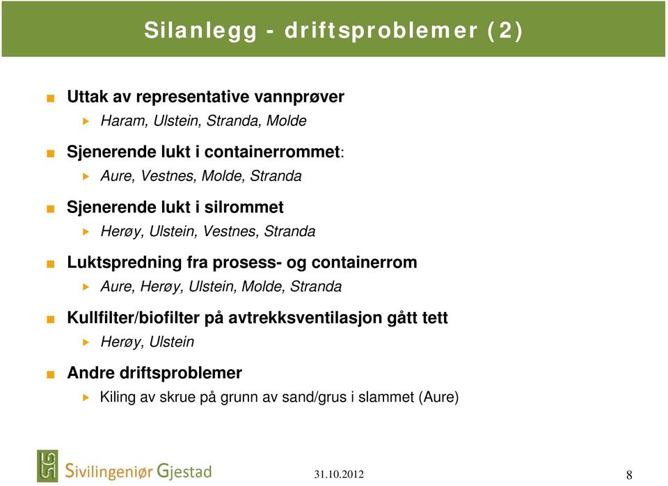 Luktspredning fra prosess- og containerrom Aure, Herøy, Ulstein, Molde, Stranda Kullfilter/biofilter på