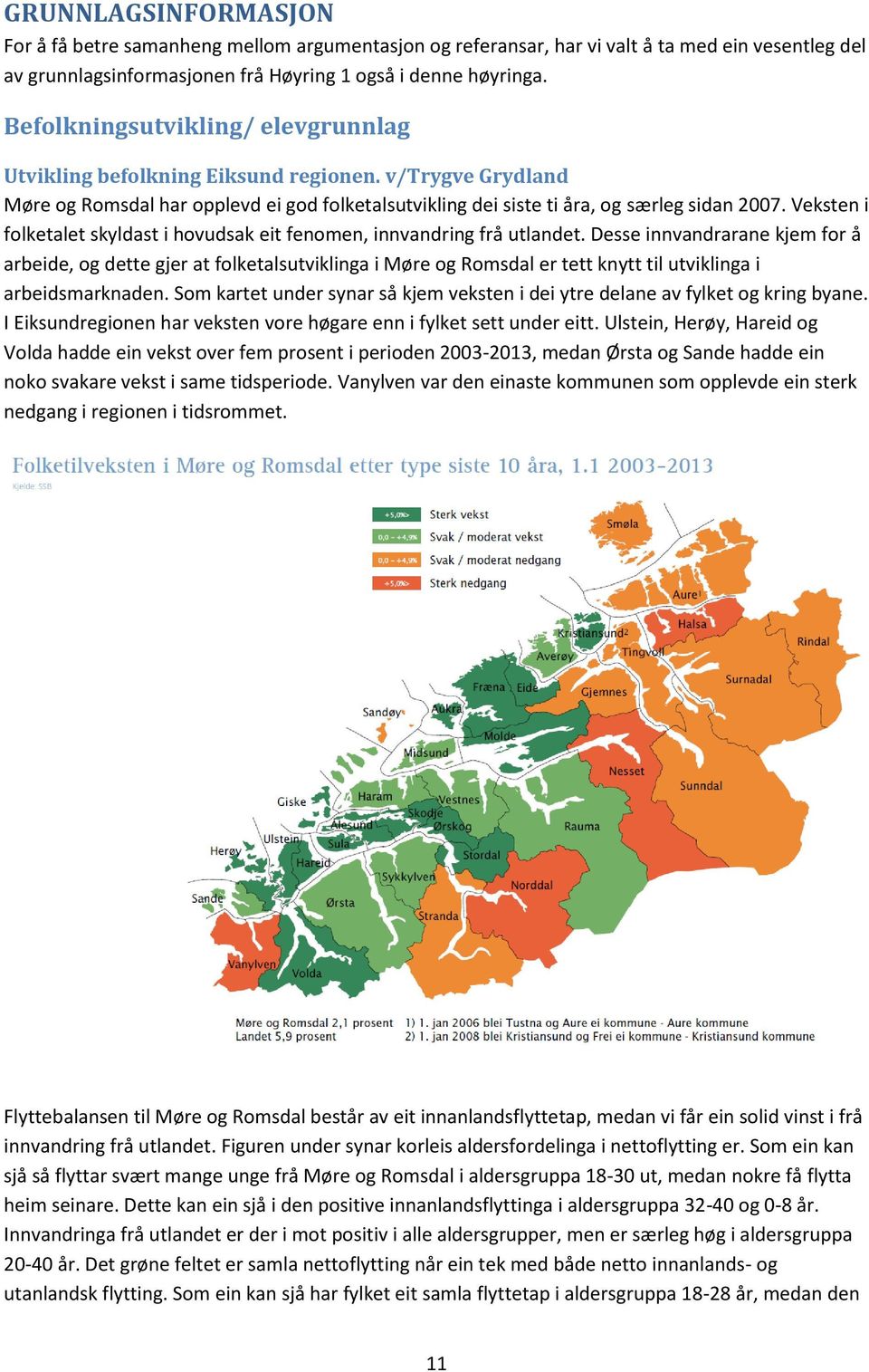 Veksten i folketalet skyldast i hovudsak eit fenomen, innvandring frå utlandet.