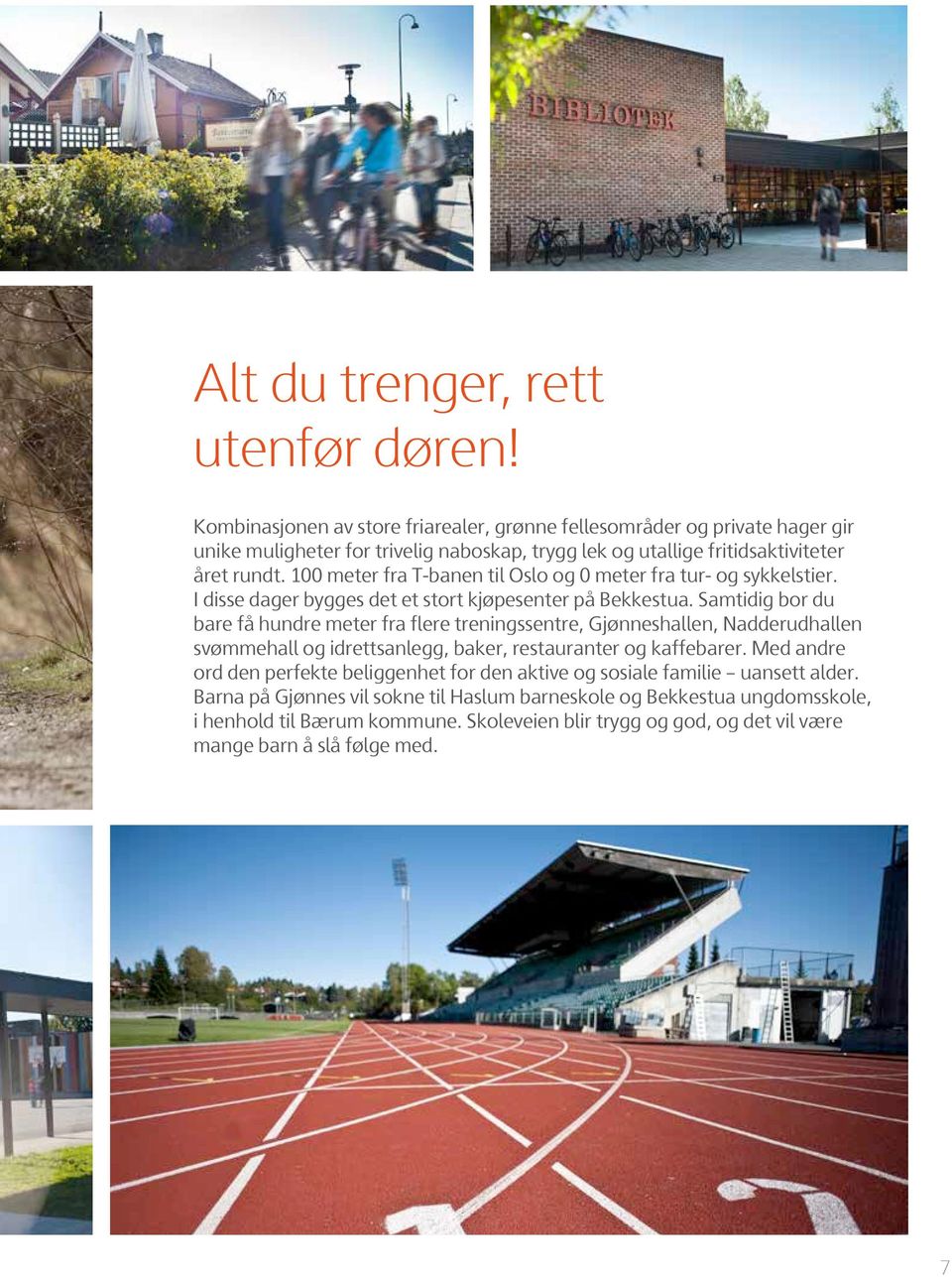 100 meter fra T-banen til Oslo og 0 meter fra tur- og sykkelstier. I disse dager bygges det et stort kjøpesenter på Bekkestua.