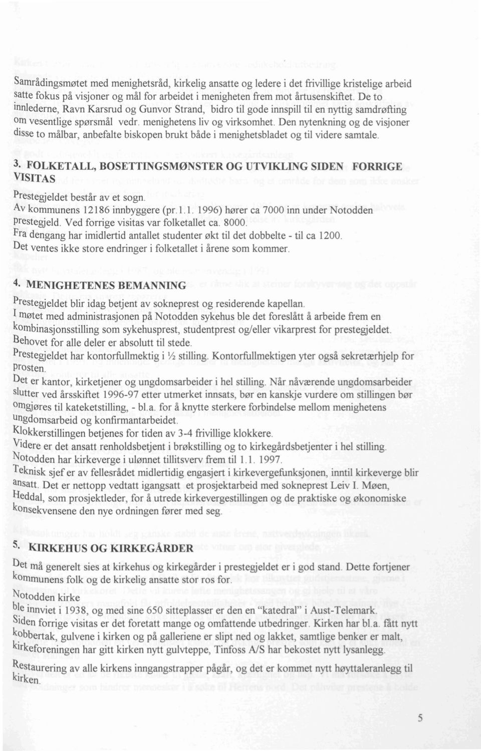 Den nytenkning og de visjoner disse to målbar, anbefalte biskopen brukt både i menighetsbladet og til videre samtale.