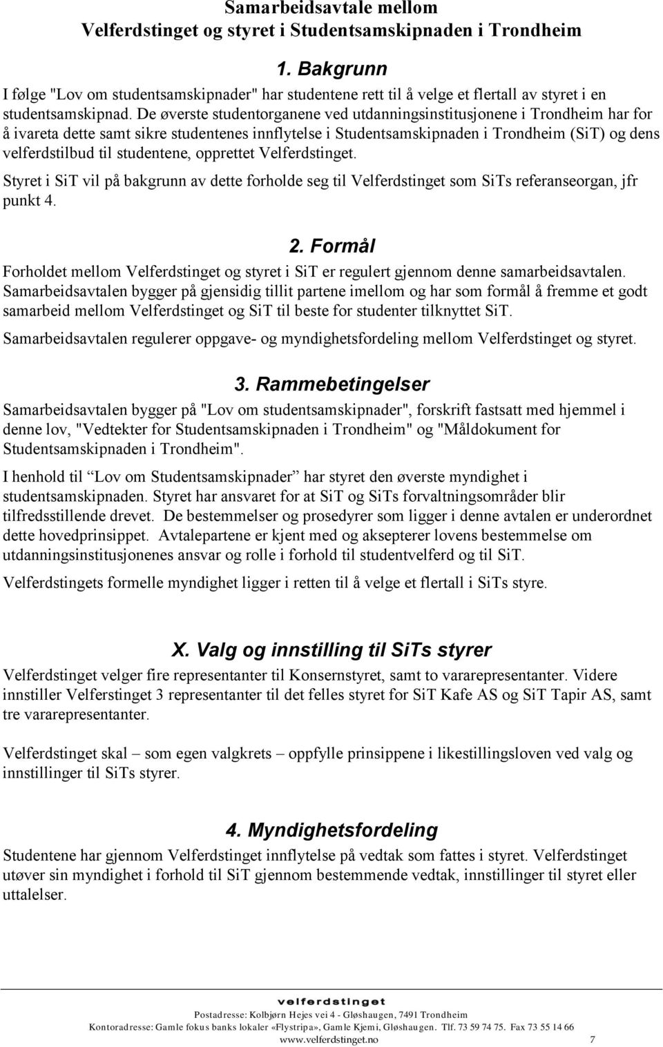 De øverste studentorganene ved utdanningsinstitusjonene i Trondheim har for å ivareta dette samt sikre studentenes innflytelse i Studentsamskipnaden i Trondheim (SiT) og dens velferdstilbud til