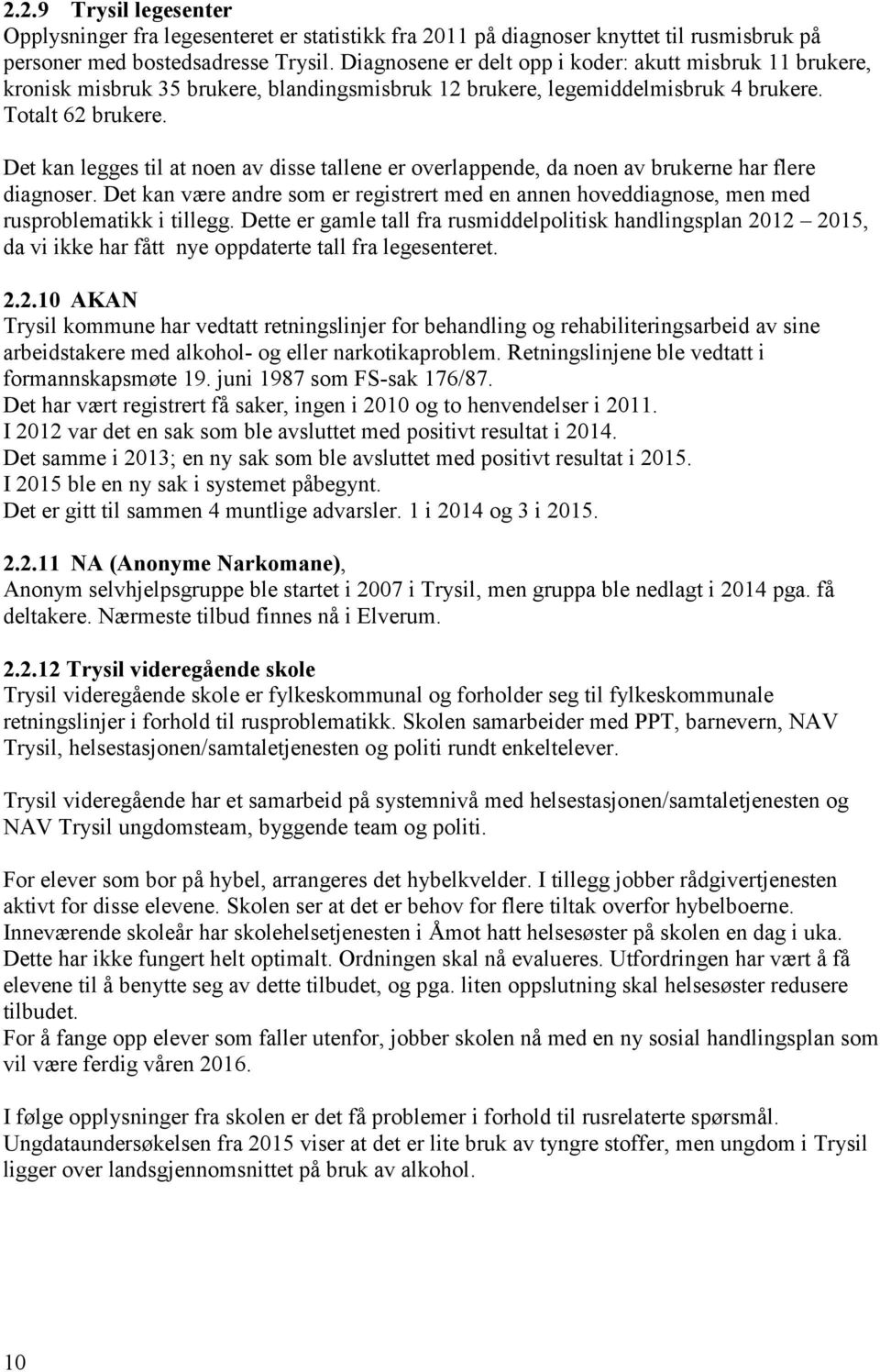 Det kan legges til at noen av disse tallene er overlappende, da noen av brukerne har flere diagnoser.