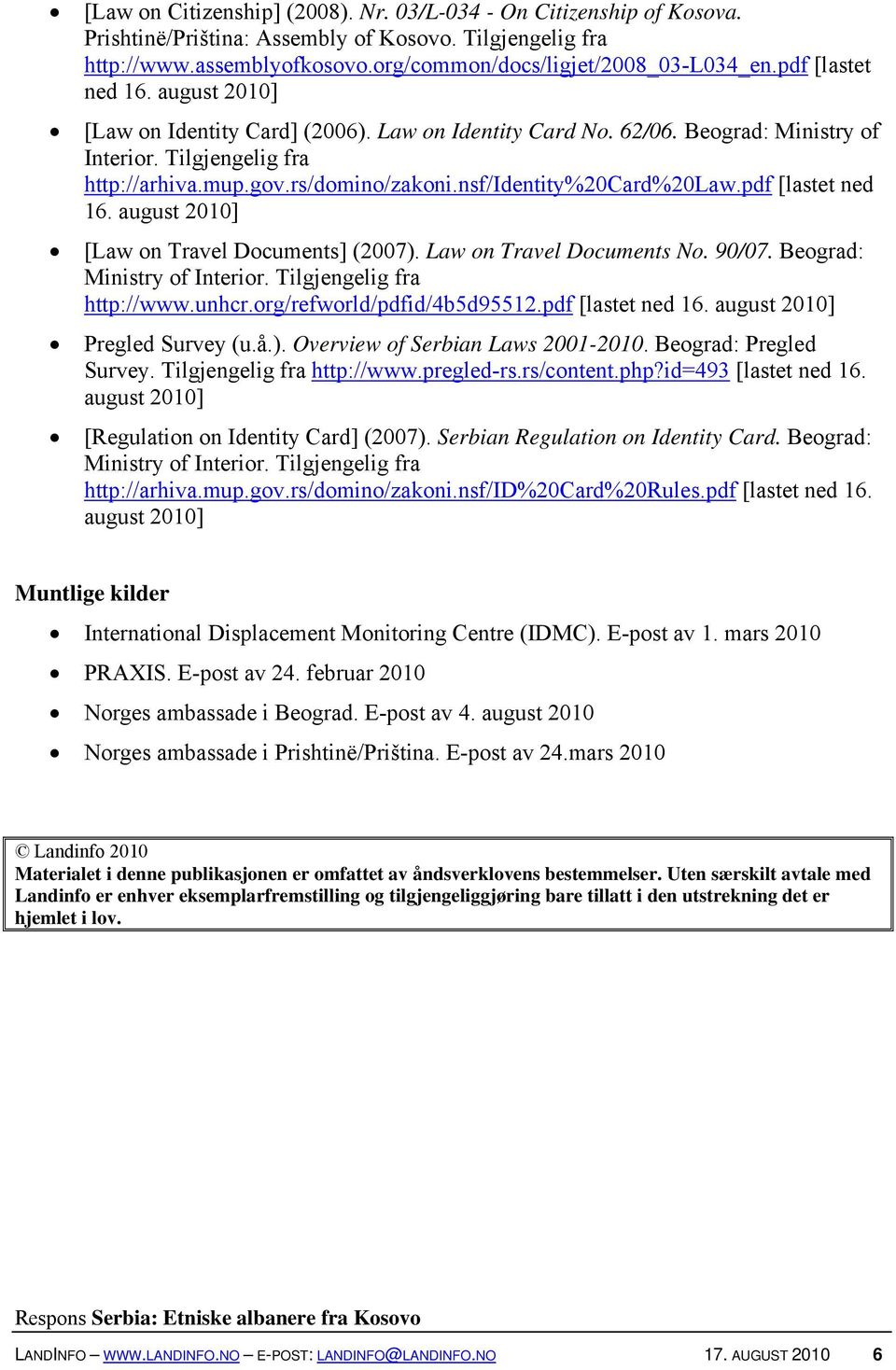 nsf/identity%20card%20law.pdf [lastet ned 16. august 2010] [Law on Travel Documents] (2007). Law on Travel Documents No. 90/07. Beograd: Ministry of Interior. Tilgjengelig fra http://www.unhcr.