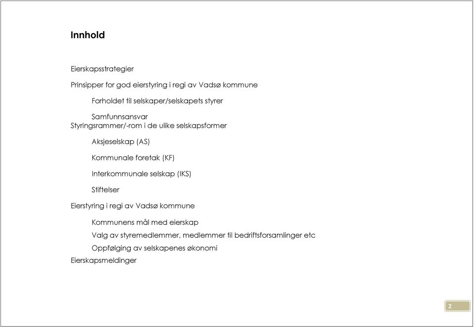 Kommunale foretak (KF) Interkommunale selskap (IKS) Stiftelser Eierstyring i regi av Vadsø kommune Kommunens