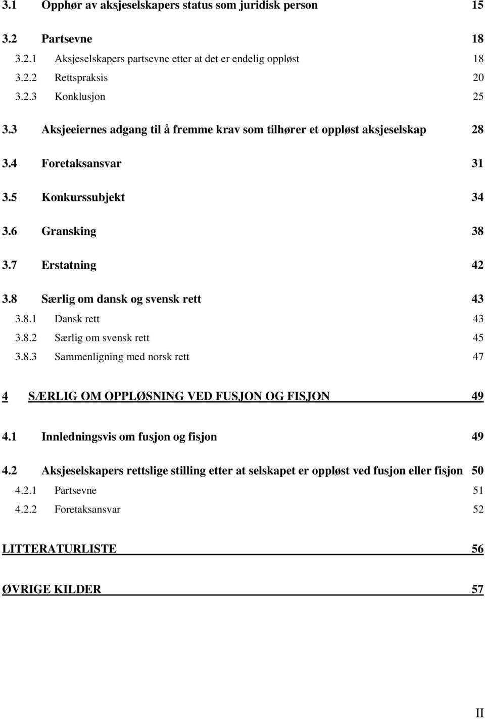 8 Særlig om dansk og svensk rett 43 3.8.1 Dansk rett 43 3.8.2 Særlig om svensk rett 45 3.8.3 Sammenligning med norsk rett 47 4 SÆRLIG OM OPPLØSNING VED FUSJON OG FISJON 49 4.