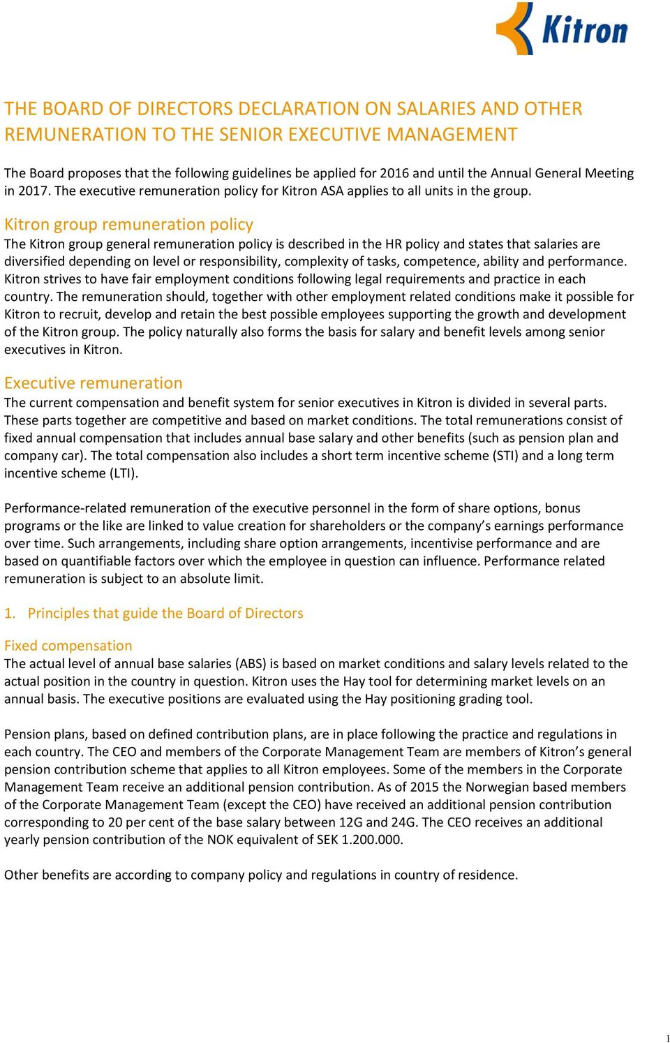 Kitron group remuneration policy The Kitron group general remuneration policy is described in the HR policy and states that salaries are diversified depending on level or responsibility, complexity