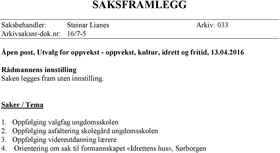 2016 Rådmannens innstilling Saken legges fram uten innstilling. Saker / Tema 1.