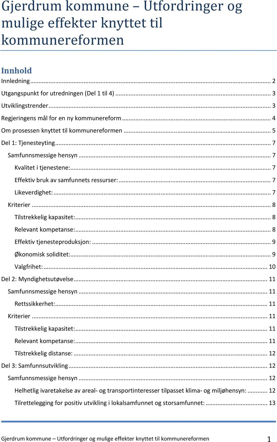 .. 7 Effektiv bruk av samfunnets ressurser:... 7 Likeverdighet:... 7 Kriterier... 8 Tilstrekkelig kapasitet:... 8 Relevant kompetanse:... 8 Effektiv tjenesteproduksjon:... 9 Økonomisk soliditet:.