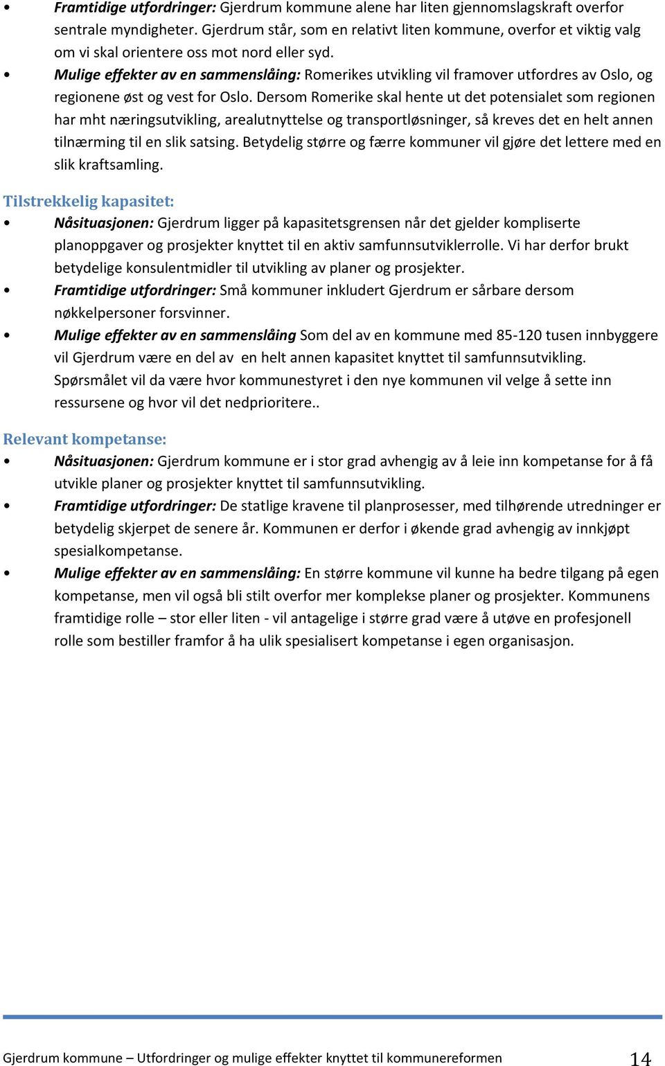 Mulige effekter av en sammenslåing: Romerikes utvikling vil framover utfordres av Oslo, og regionene øst og vest for Oslo.