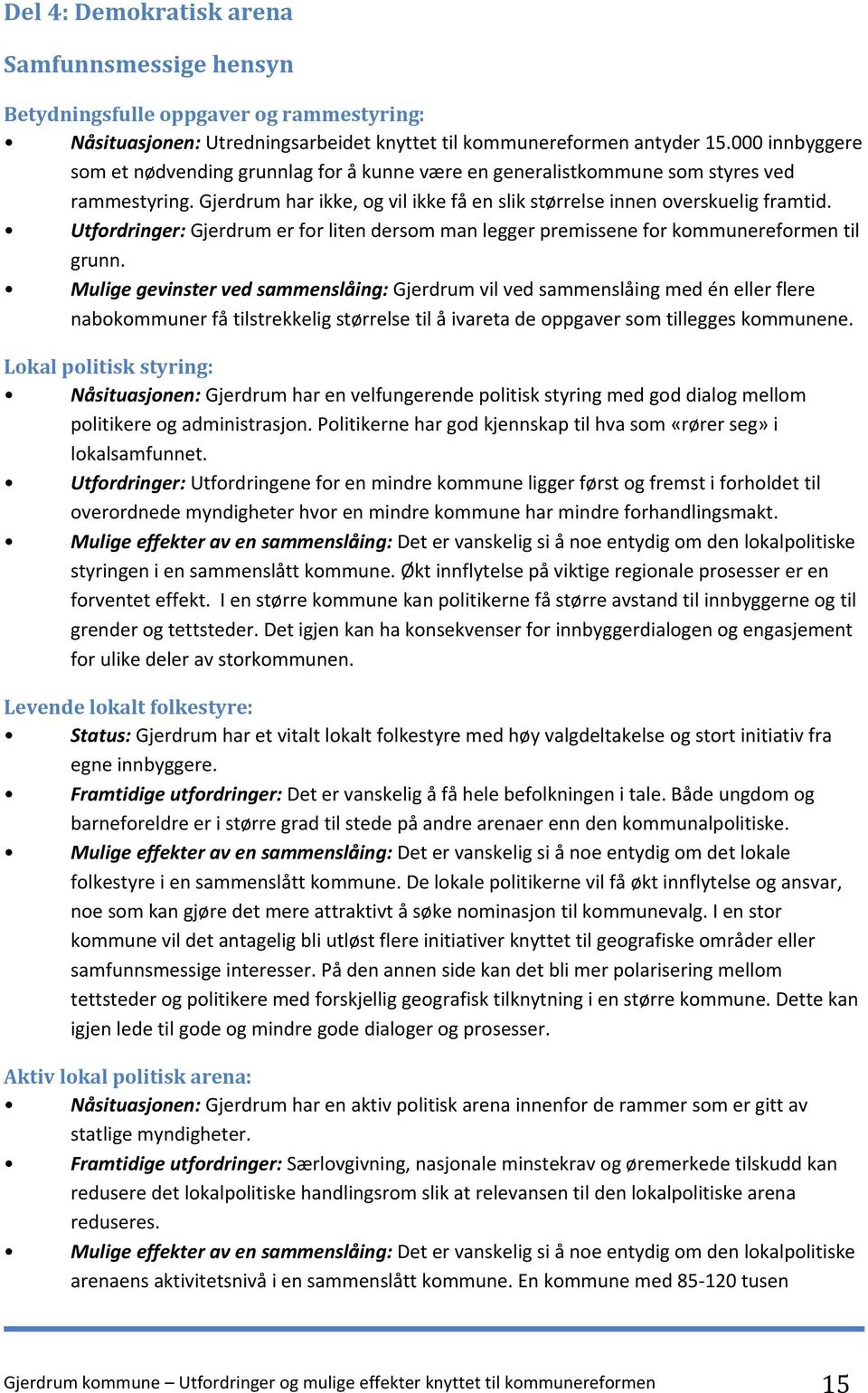 Utfordringer: Gjerdrum er for liten dersom man legger premissene for kommunereformen til grunn.