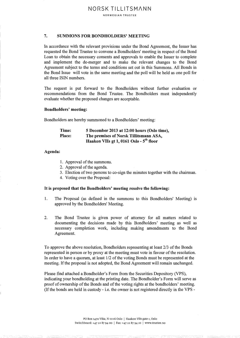 conditions set out in this Summons. All Bonds in the Bond Issue will vote in the same meeting and the poll will be held as one poll for all three ISIN numbers.