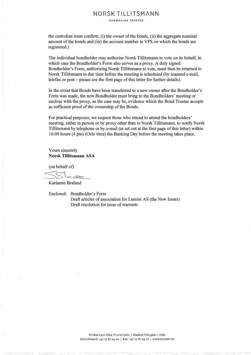 A duly signed Bondholder s Form, authorising Norsk Tillitsmann to vote, must then be returned to Norsk Tillitsmann in due time before the meeting is scheduled (by scanned e-mail, telefax or post -