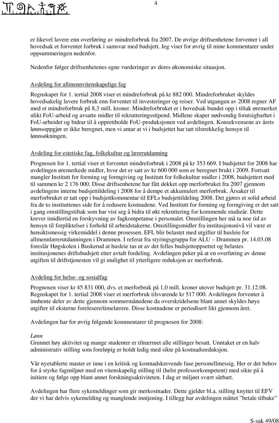 Avdeling for allmennvitenskapelige fag Regnskapet for 1. tertial 2008 viser et mindreforbruk på kr 882 000.