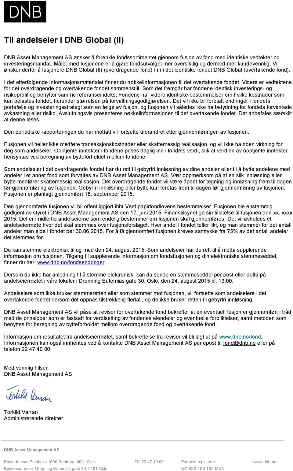 Vi ønsker derfor å fusjonere DNB Global (II) (overdragende fond) inn i det identiske fondet DNB Global (overtakende fond).